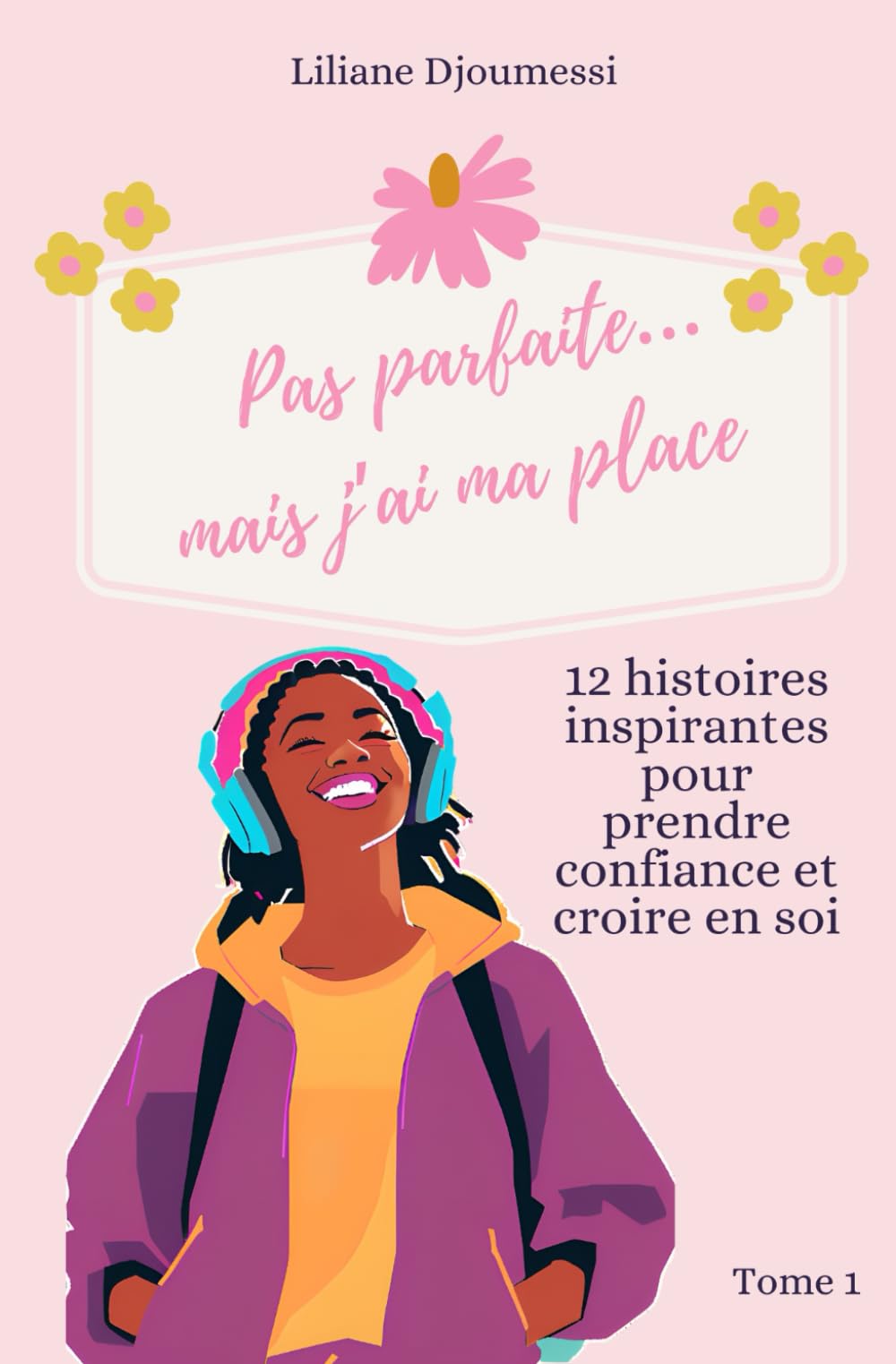 Pas parfaite...mais j'ai ma place: 12 histoires inspirantes pour prendre confiance et croire en soi book