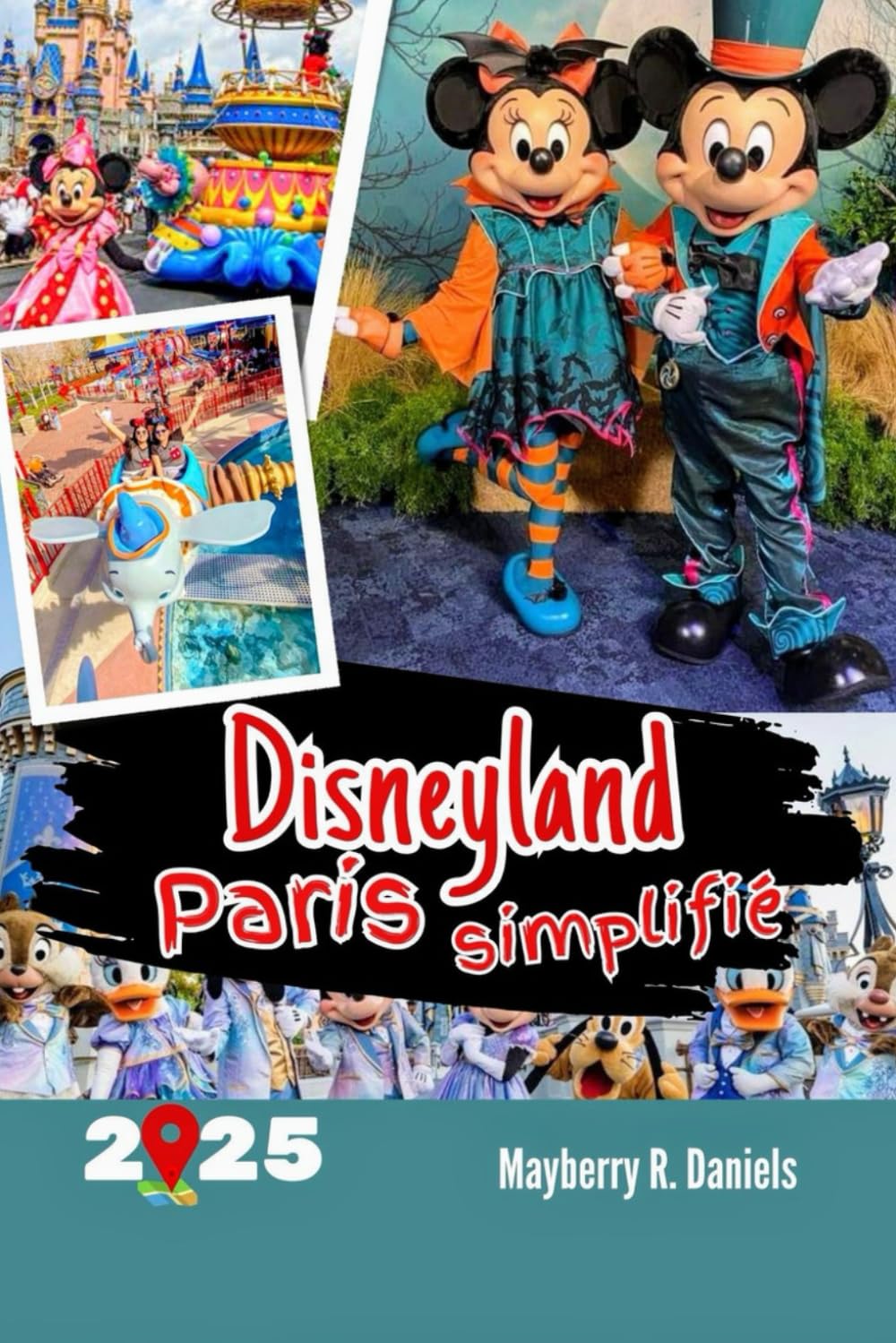 Disneyland Paris simplifié: Un guide pratique pour les familles et les solos avec des cartes QR, des conseils budgétaires, des hôtels, des stratégies de parc et des conseils de voyage book