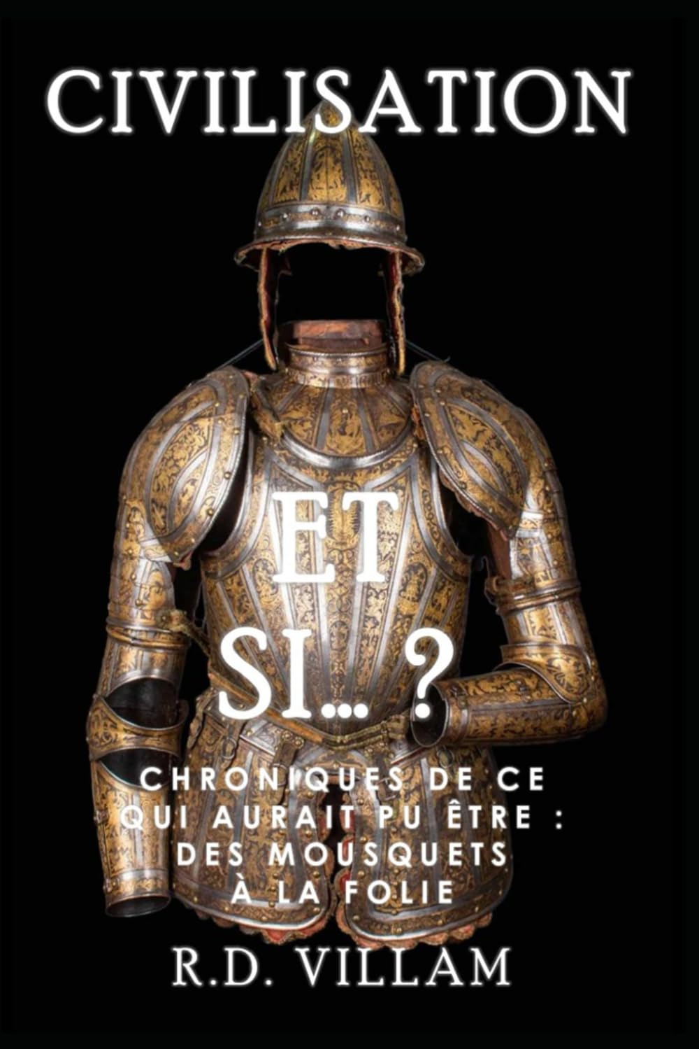 Et si… ? — Chroniques de ce qui aurait pu être : Des Mousquets à la Folie: Une histoire alternative fascinante et captivante book