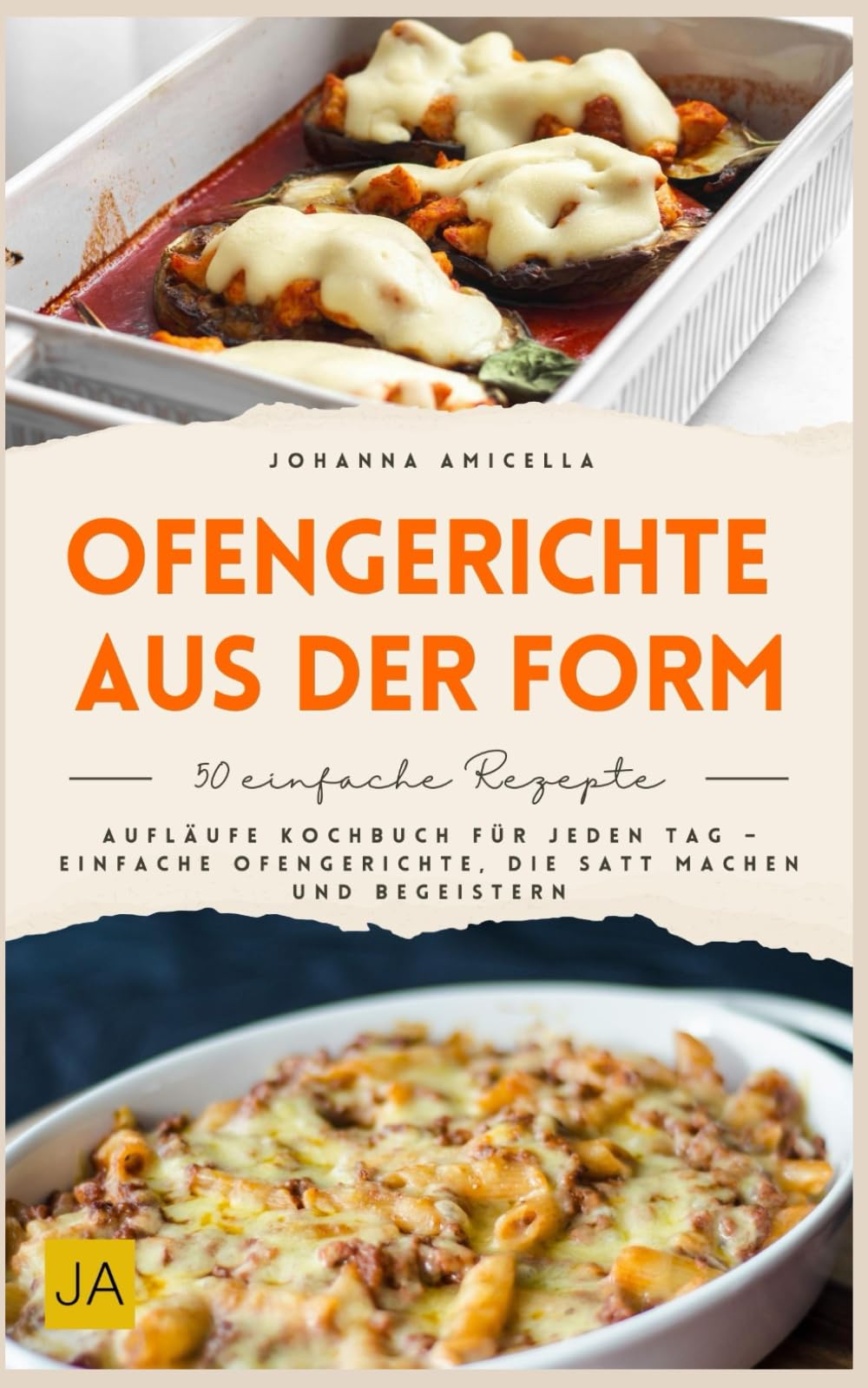 Ofengerichte aus der Form: Aufläufe Kochbuch für jeden Tag – Einfache Ofengerichte, die satt machen und begeistern Cooking & Enjoying