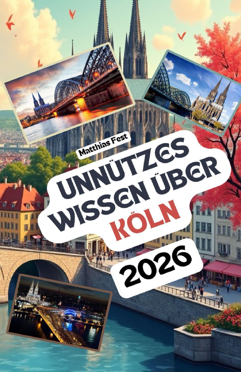 Unnützes Wissen über Köln: Über 200 spannende und skurrile Fakten, die du wahrscheinlich noch nicht gehört hast – das ideale Geschenk für Köln-Fans Travel Guides