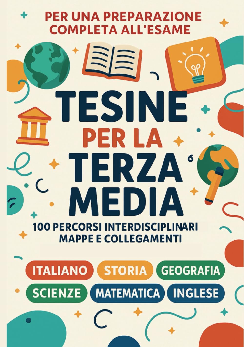 Tesine Svolte Esame Terza Media – Tutte le Materie: 100 Percorsi Interdisciplinari Pronti da Stampare e Presentare. Italiano, Storia, Geografia, ... per l’Esame Orale. Facili da Esporre! book