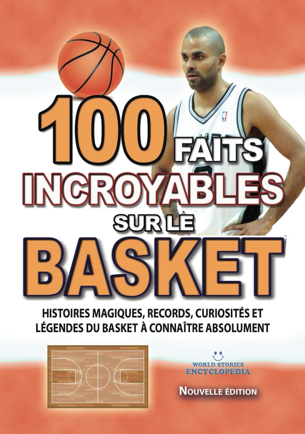100 FAITS INCROYABLES SUR LE BASKET: Histoires Magiques, Records, Curiosités et Légendes du Basket à Connaître Absolument (FAITS ET CURIOSITÉS INCROYABLES) Leisure & Fun