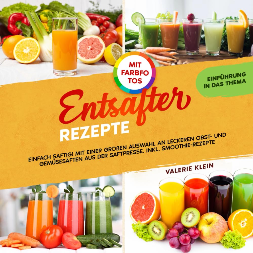 Entsafter Rezepte: Einfach Saftig! Mit einer großen Auswahl an leckeren Obst- und Gemüsesäften aus der Saftpresse. Inkl. Smoothie-Rezepte. Mit Farbfotos Cooking & Enjoying