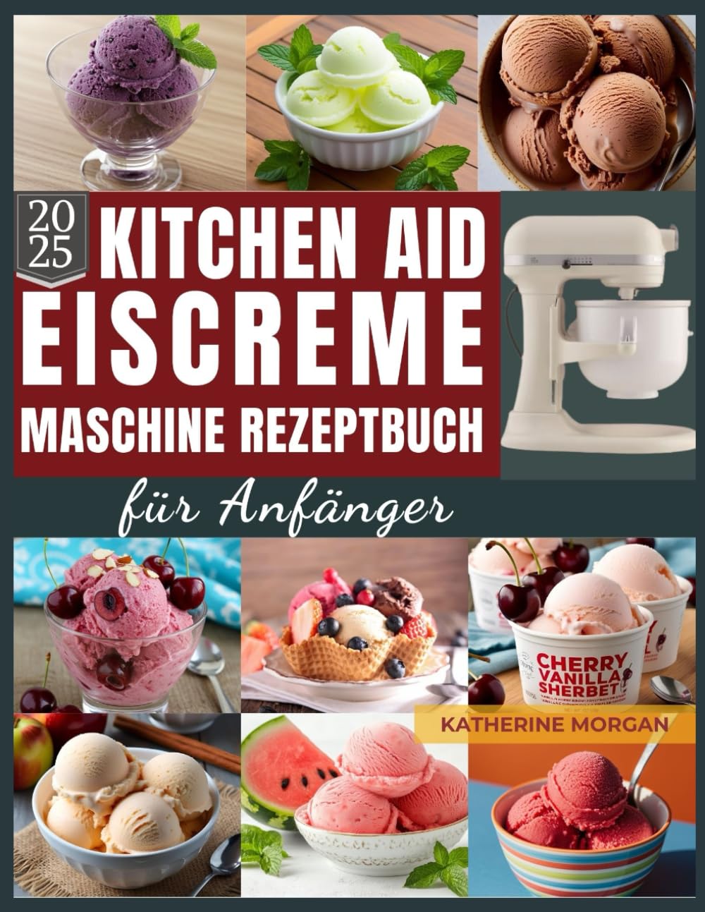 KitchenAid Eiscreme-Maschine Rezeptbuch für Anfänger: Über 50 unwiderstehliche und proteinreiche Rezepte für Eiscreme, Gelato, Sorbet und mehr mit Ihrem KitchenAid Ice Cream Leisure, Home & Garden