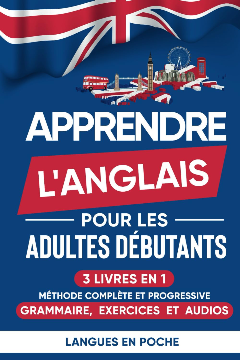 Apprendre l'anglais pour les adultes débutants: 3 Livres en 1 - Méthode complète et progressive : Grammaire, Exercices et Audios book