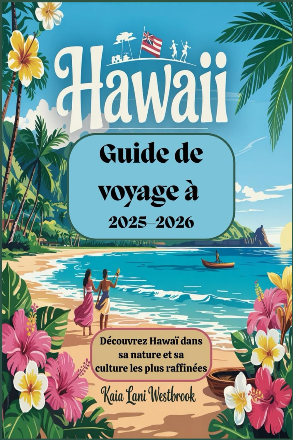 Guide de voyage à Hawaï 2025-2026 : Découvrez Hawaï dans sa nature et sa culture les plus raffinées: Explorez, découvrez et embrassez l'esprit d'Hawaï en 2025-2026 book