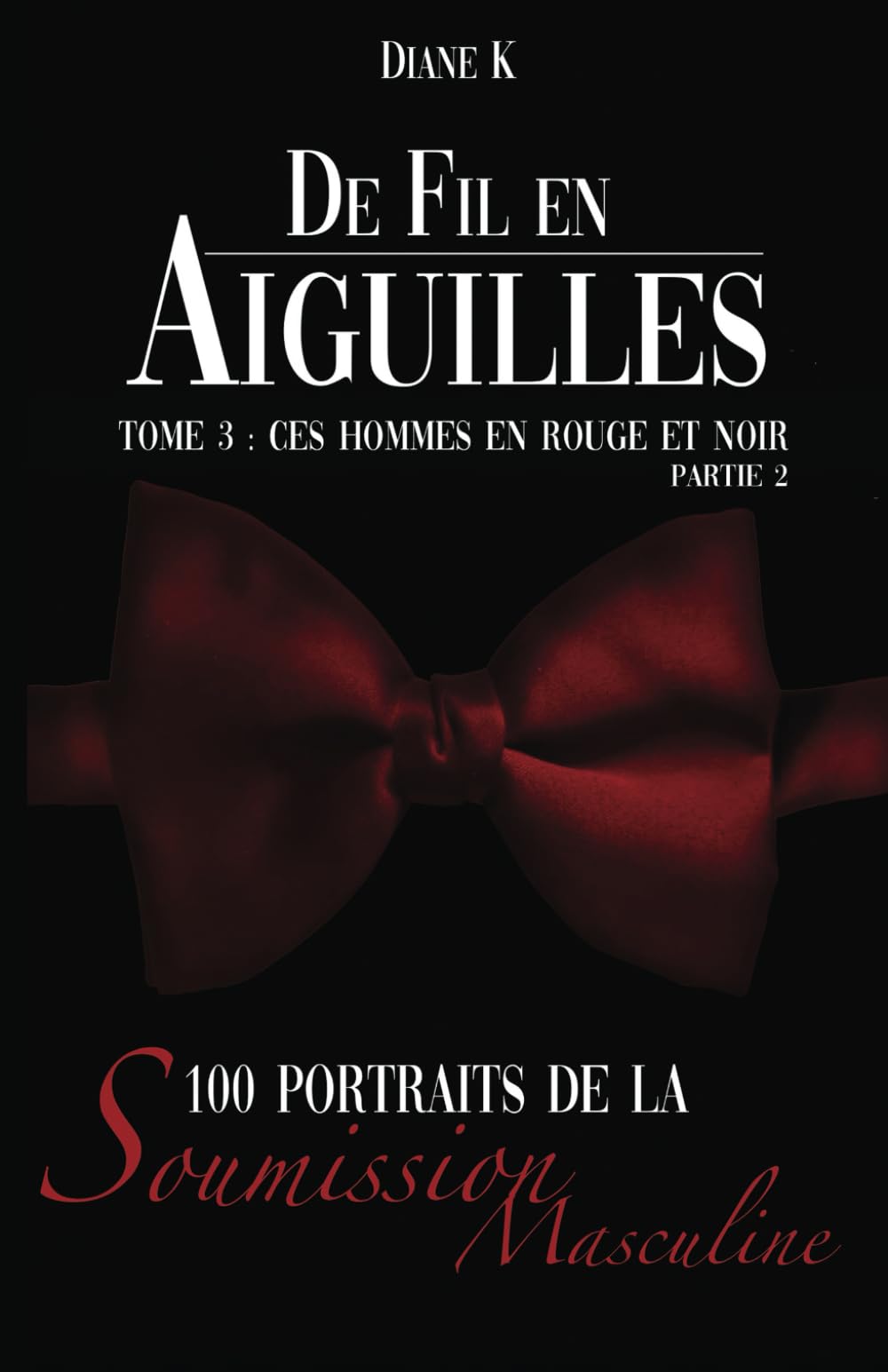 De Fil en Aiguilles Tome 3 Ces hommes en rouge et noir, partie 2: 1OO portraits de la soumission masculine book
