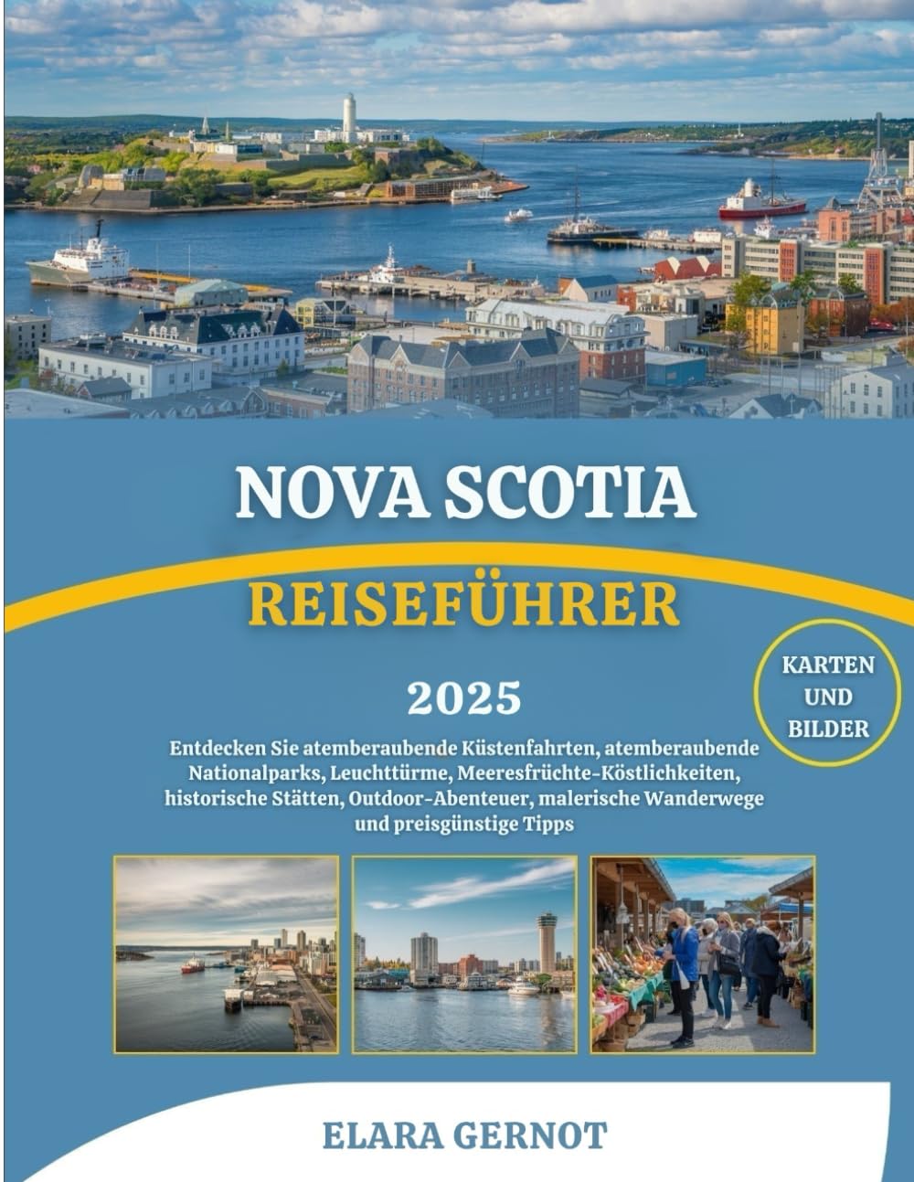 NOVA SCOTIA REISEFÜHRER 2025: Entdecken Sie atemberaubende Küstenfahrten, atemberaubende Nationalparks, Leuchttürme, Meeresfrüchte-Köstlichkeiten, ... malerische Wanderwege und preisgünstige Tipps Travel Guides