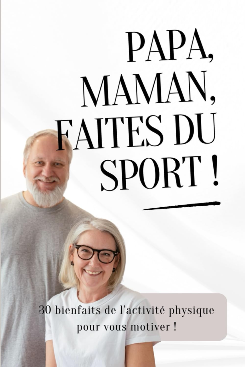 Papa, Maman, faites du sport !: Activité Physique Senior | Motivation | Conseils | Bienfaits du Mouvement | Bien vieillir Health, Nutrition & Fitness