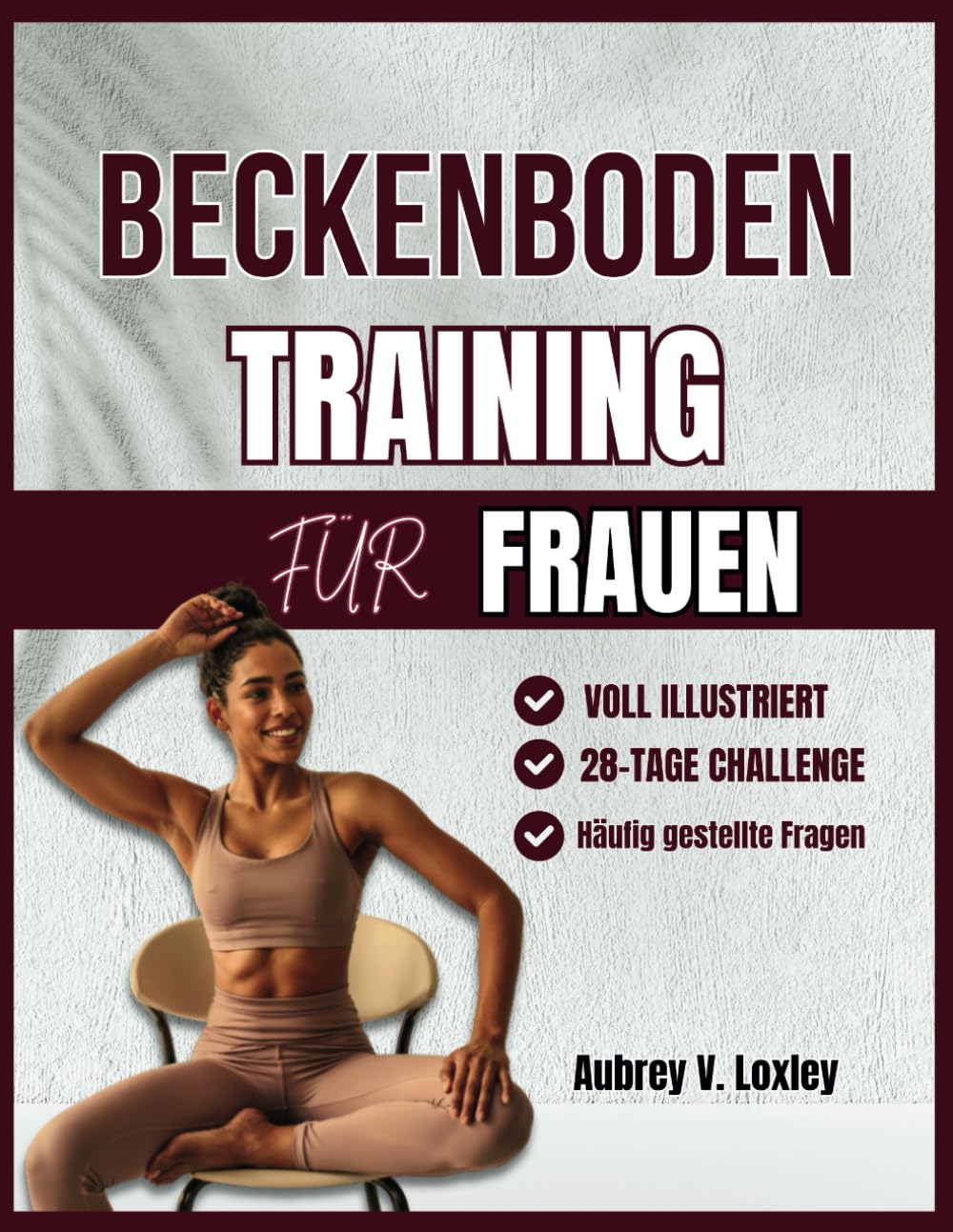BeckenbodenTraining für Frauen: Ein komplettes Schritt-für-Schritt Übungen zum Aufbau der Rumpfkraft, zur Beherrschung der Blase und zur Rückgewinnung des Selbstvertrauens (BECKENBODEN-FITNESSBÜCHER) Leisure, Home & Garden
