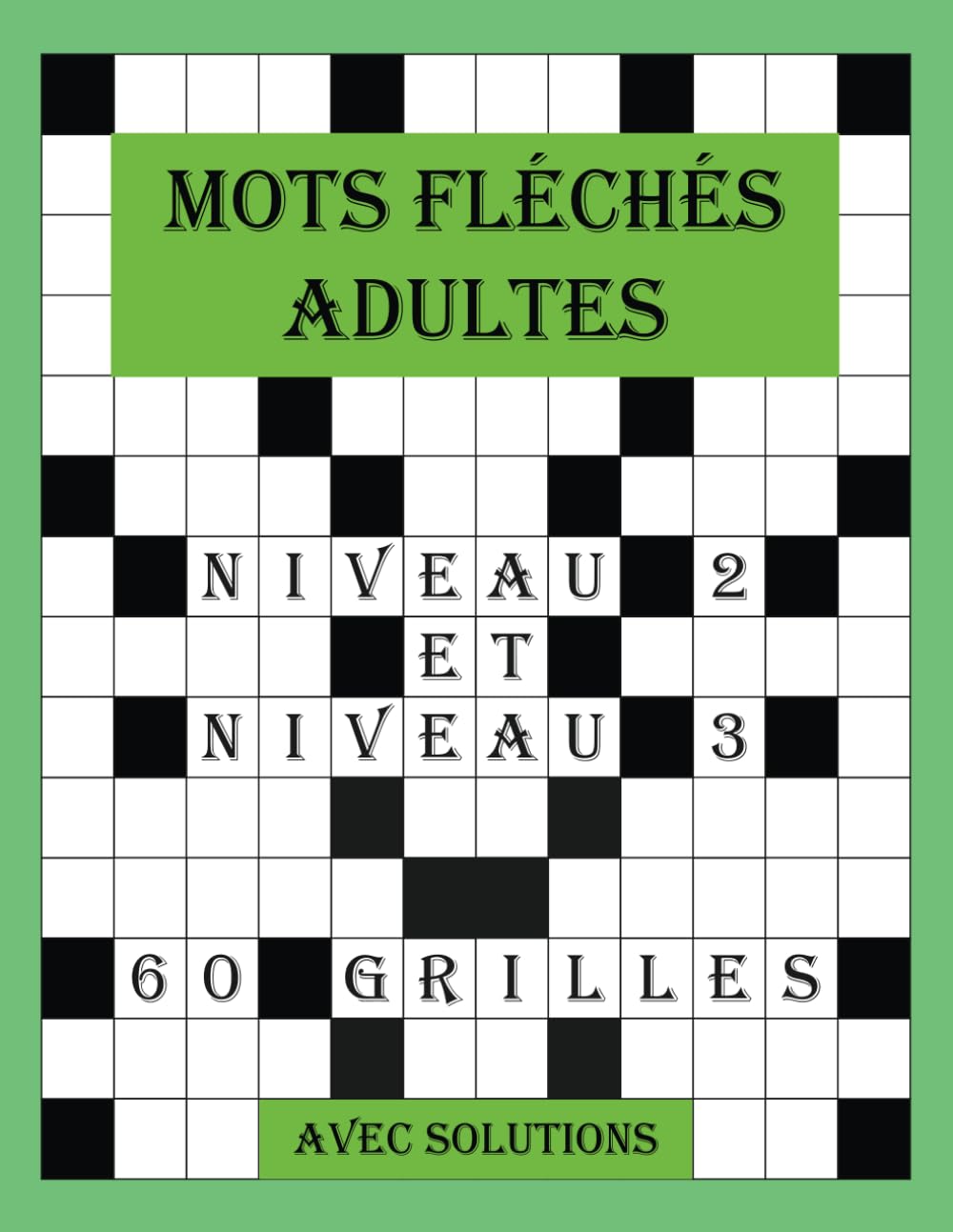 Mots fléchés adultes - Niveau 2 et niveau 3: Des mots fléchés stimulants pour progresser. 60 grilles captivantes adaptées aux niveaux 2 et 3, avec solutions détaillées. book