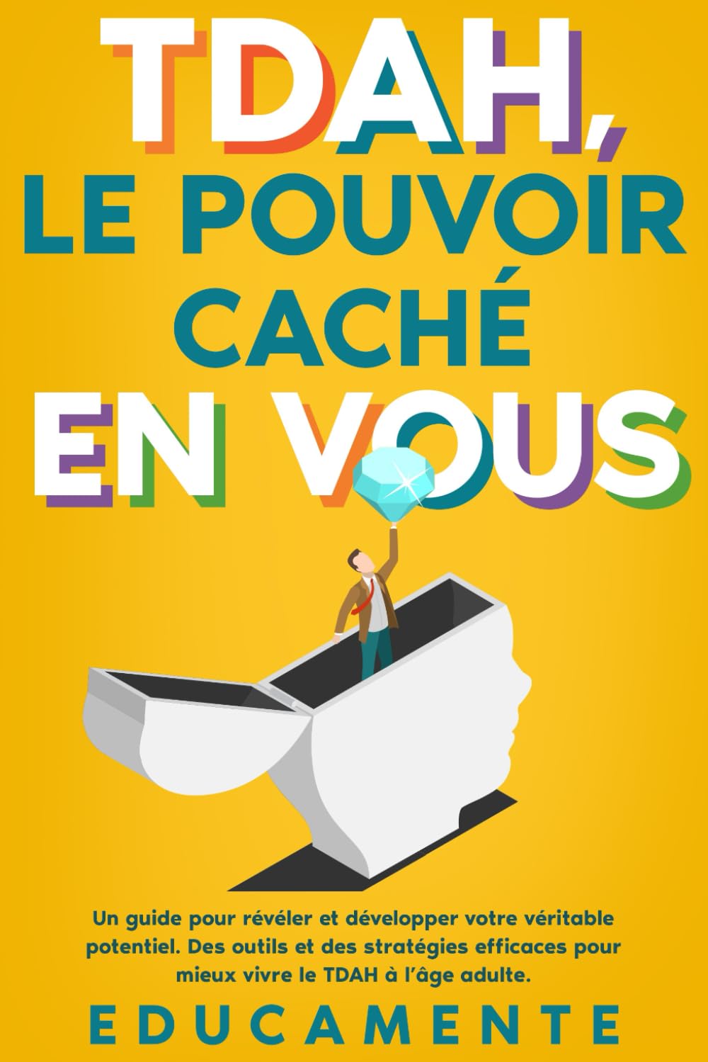 TDAH, le Pouvoir caché en Vous: Un guide pour révéler et développer votre véritable potentiel (des outils et des stratégies efficaces pour mieux vivre le TDAH à l’âge adulte) Computer Science