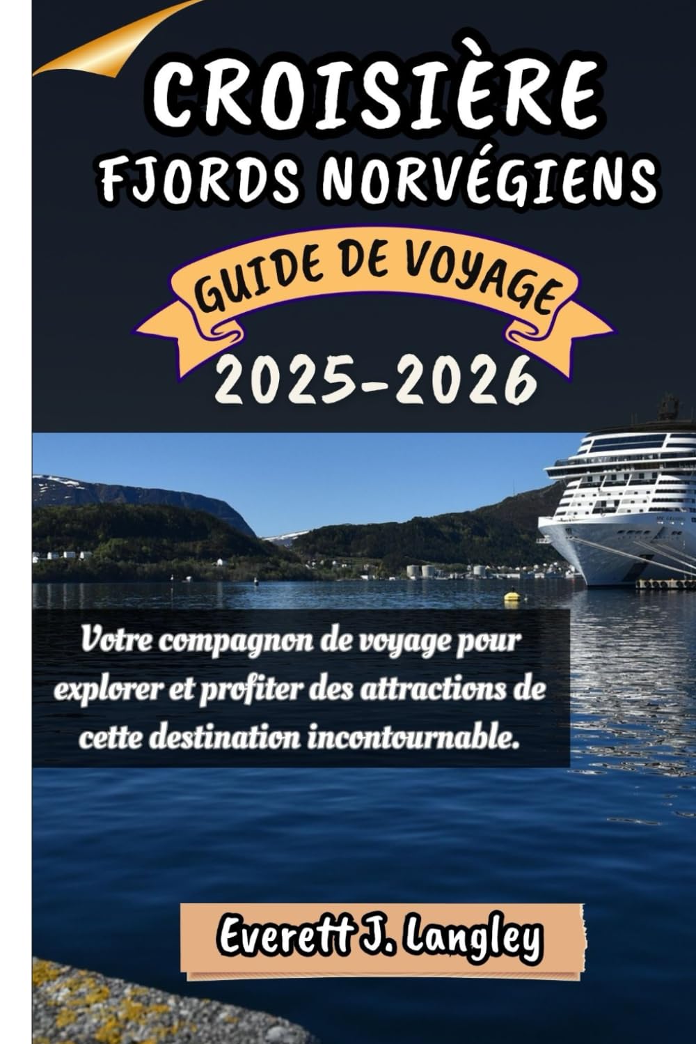 CROISIÈRE FJORDS NORVÉGIENS GUIDE DE VOYAGE 2025-2026: Votre compagnon de voyage pour explorer et profiter des attractions de cette destination incontournable. book