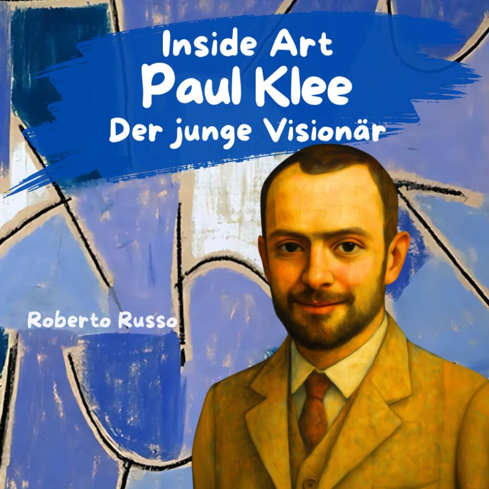 Paul Klee. Der Junge Visionär: Illustriertes Kinderbuch über das Leben und Werk von Paul Klee | Eine fesselnde Geschichte, um Kinder für ... (INSIDE ART - German Edition) Film, Art & Culture
