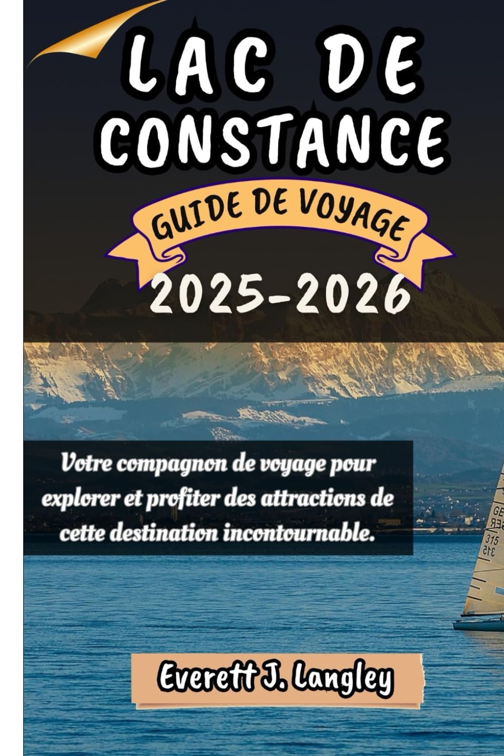 LAC DE CONSTANCE GUIDE DE VOYAGE 2025-2026: Votre compagnon de voyage pour explorer et profiter des attractions de cette destination incontournable. book