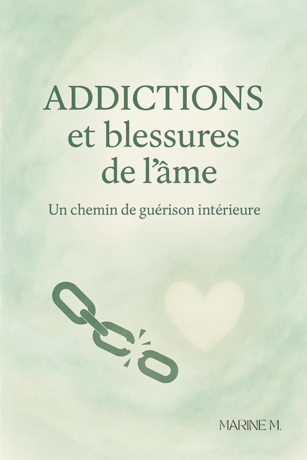 Addictions et blessures de l'âme: Comprendre ses dépendances pour guérir en profondeur. Un guide doux et puissant pour se libérer sans culpabilité. book