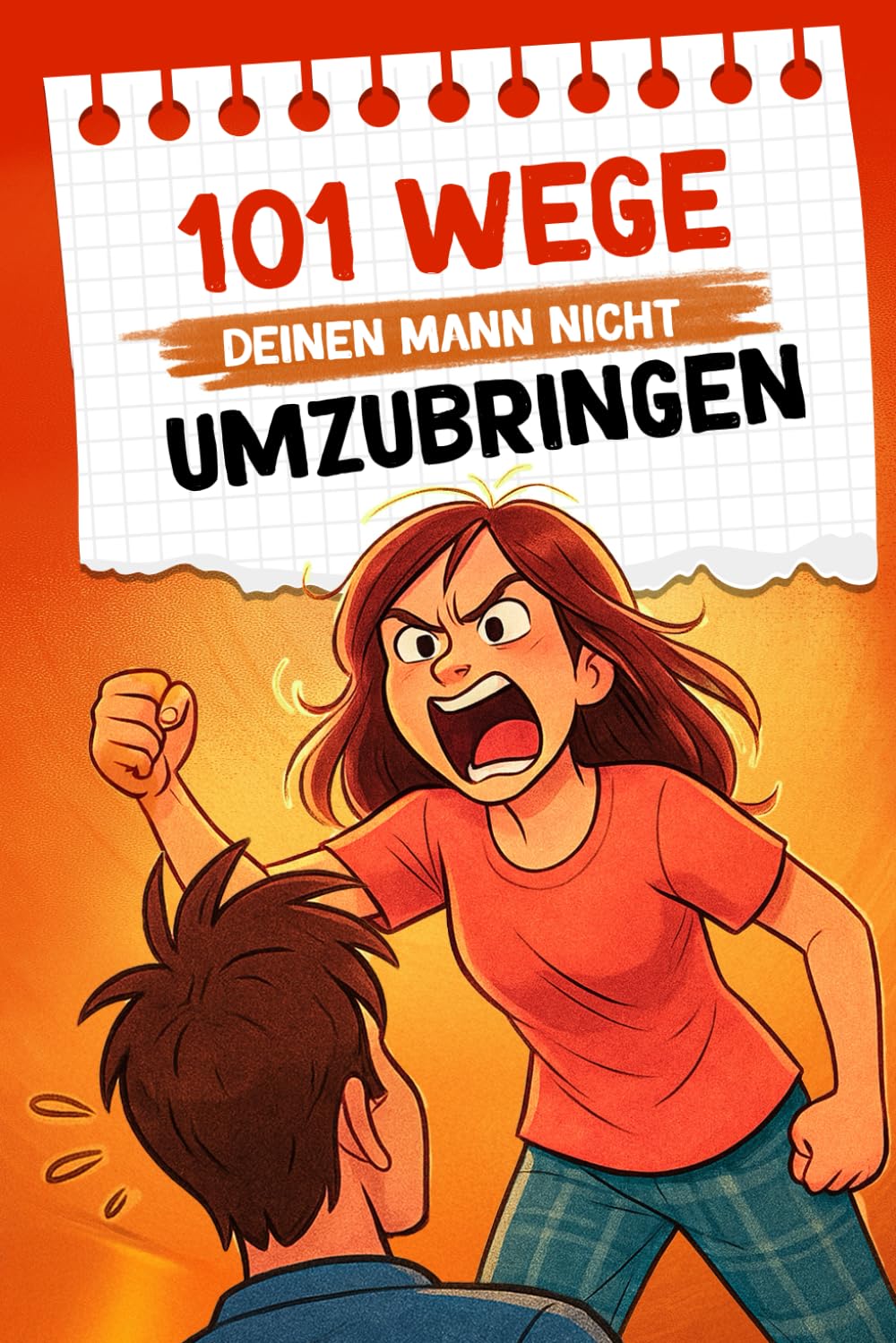 101 Wege, deinen Mann nicht umzubringen: Ein humorvoller Survival-Guide für Ehefrauen | Lustiges Geschenk für Frauen Partnership & Love