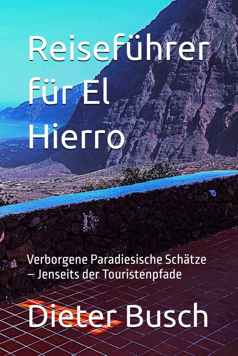 Reiseführer für El Hierro: Verborgene Paradiesische Schätze – Jenseits der Touristenpfade Travel Guides