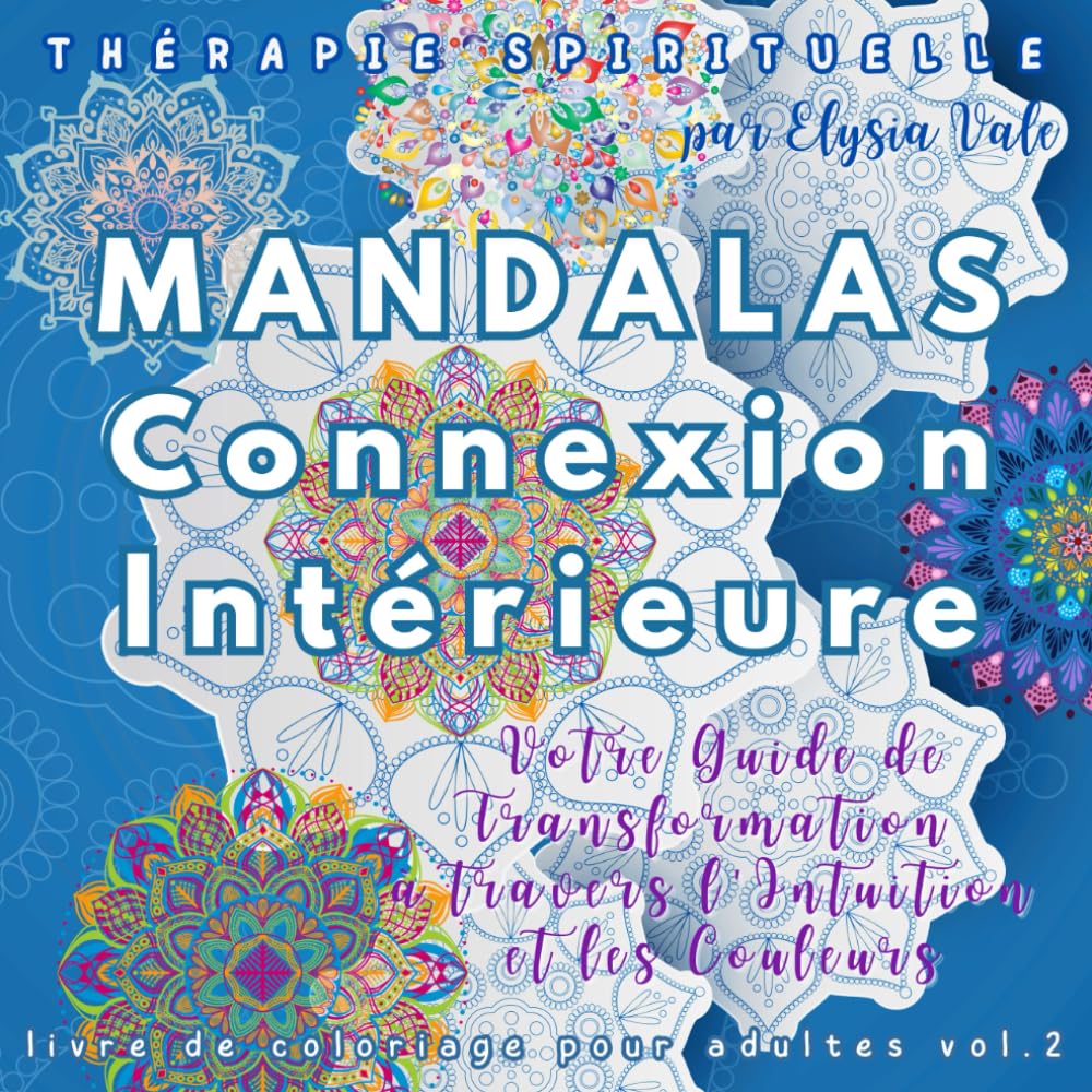Mandalas de Connexion Intérieure de la Série Thérapie Spirituelle - Livre de coloriage pour adultes Vol. 2: Votre Guide de transformation à travers l’intuition et les couleurs book