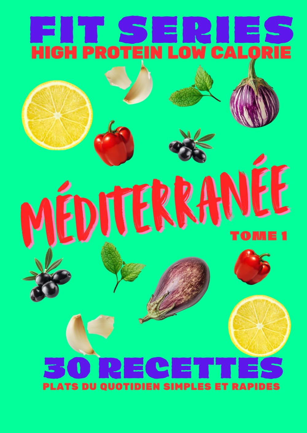 FIT SERIES – Tome 1 : Méditerranée: 30 recettes protéinées, équilibrées et basses en calories pour une cuisine simple et efficace book