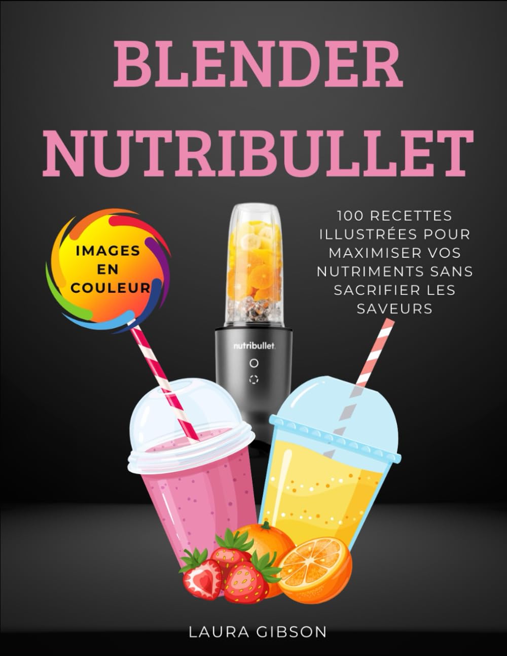 BLENDER NUTRIBULLET: 100 RECETTES ILLUSTRÉES POUR MAXIMISER VOS NUTRIMENTS SANS SACRIFIER LES SAVEURS Leisure, Home & Garden