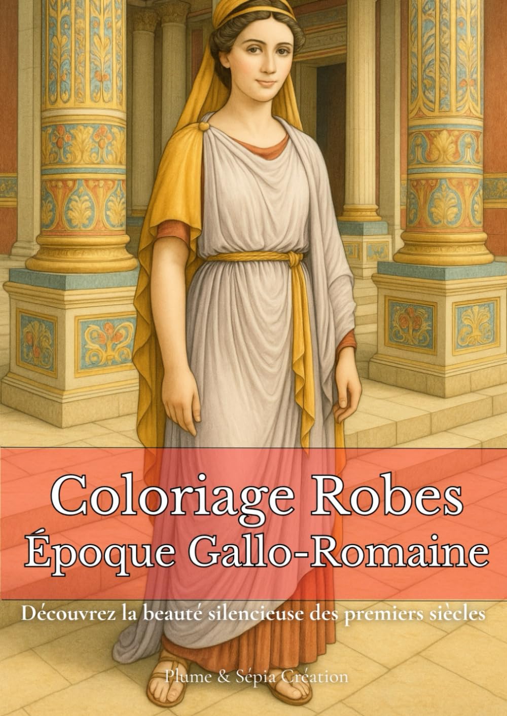 Coloriage Robes Époque Gallo-Romaine: Scènes antiques à colorier : tenues, temples, thermes et villas. L’élégance d’un monde ancien à redécouvrir en traits fins. book