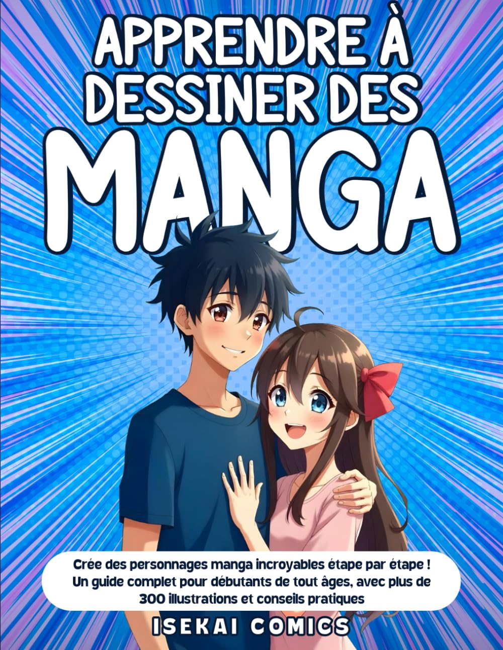Apprendre à Dessiner des Manga: Crée des personnages manga incroyables étape par étape ! Un Guide Complet pour Débutants de tout âges, avec plus de 300 Illustrations et Conseils Pratiques book