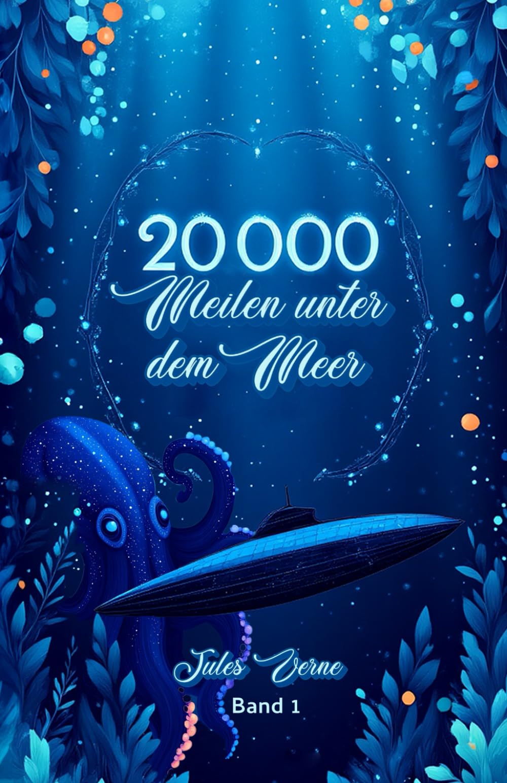 20.000 Meilen unter dem Meer – Illustrierte Klassiker-Ausgabe von Jules Verne: Mit neu gestalteten Illustrationen in tiefblauen Farben Classics