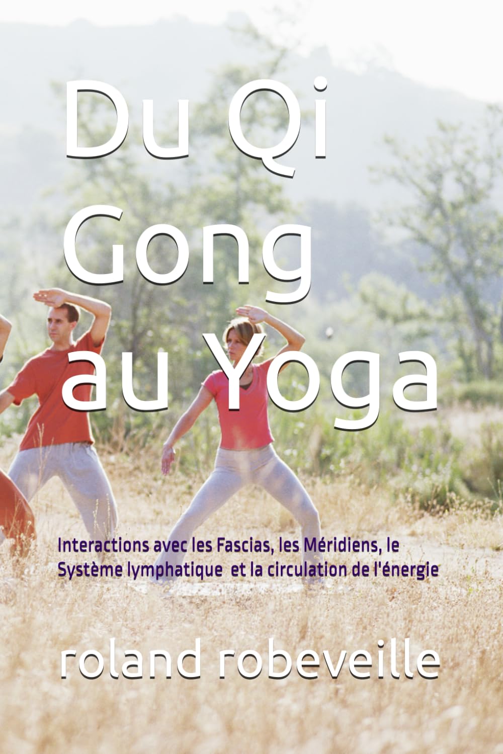 Du Qi Gong au Yoga: Interaction avec les Fascias, les méridiens et le Système lymphatique. book