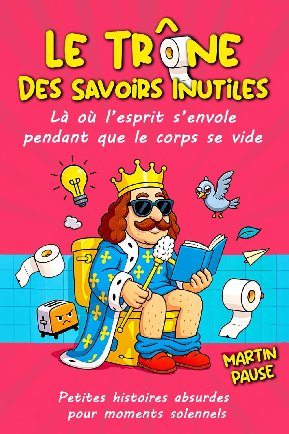 Le trône des savoirs inutiles: Le livre parfait pour briller sans se fatiguer / Infos insolites, drôles et étonnants à picorer / Humour, absurdités et ... parfait pour les pause pipi ou plus longues book