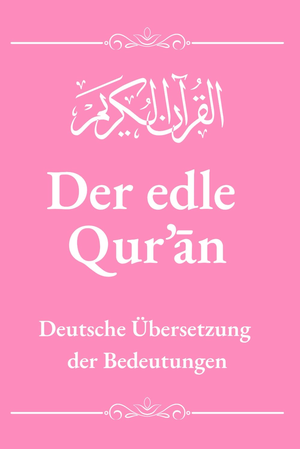 Der edle Qur’ān – Deutsche Übersetzung: Ohne Arabisch – Authentische deutsche Koran-Übersetzung basierend auf der offiziellen Version des König-Fahd-Komplexes in Medina Religion & Esotericism