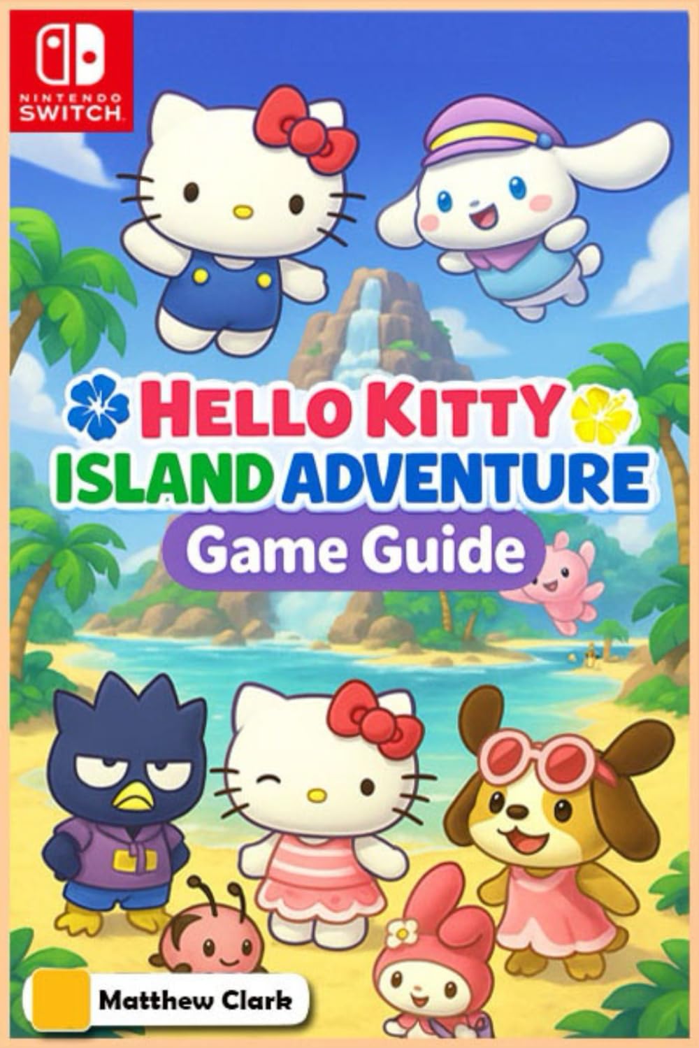 Hello Kitty Island Adventure: The Complete & Ultimate Player’s Guide – Secrets, Friendship, Quests, and Cozy Tips for 100% Fun! Computer Science