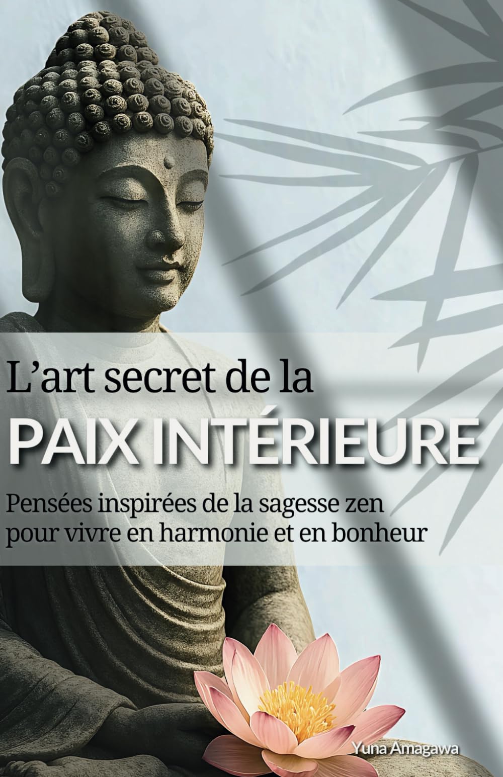L’art secret de la paix intérieure: Pensées inspirées de la sagesse zen pour vivre en harmonie et dans le bonheur book