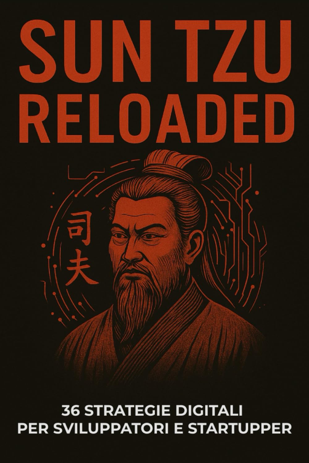 Sun Tzu Reloaded: 36 Strategie digitali per sviluppatori e startupper book