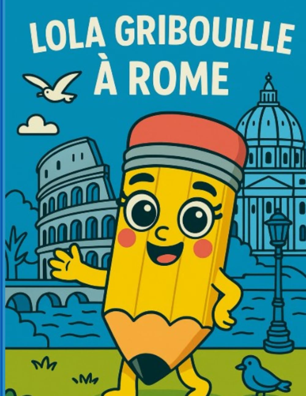 Lola Gribouille à Rome – Cahier de coloriage pour enfants dès 5 ans: Découvre les monuments, les ruelles et les glaces italiennes avec Lola, la mascotte-crayon rigolote ! book