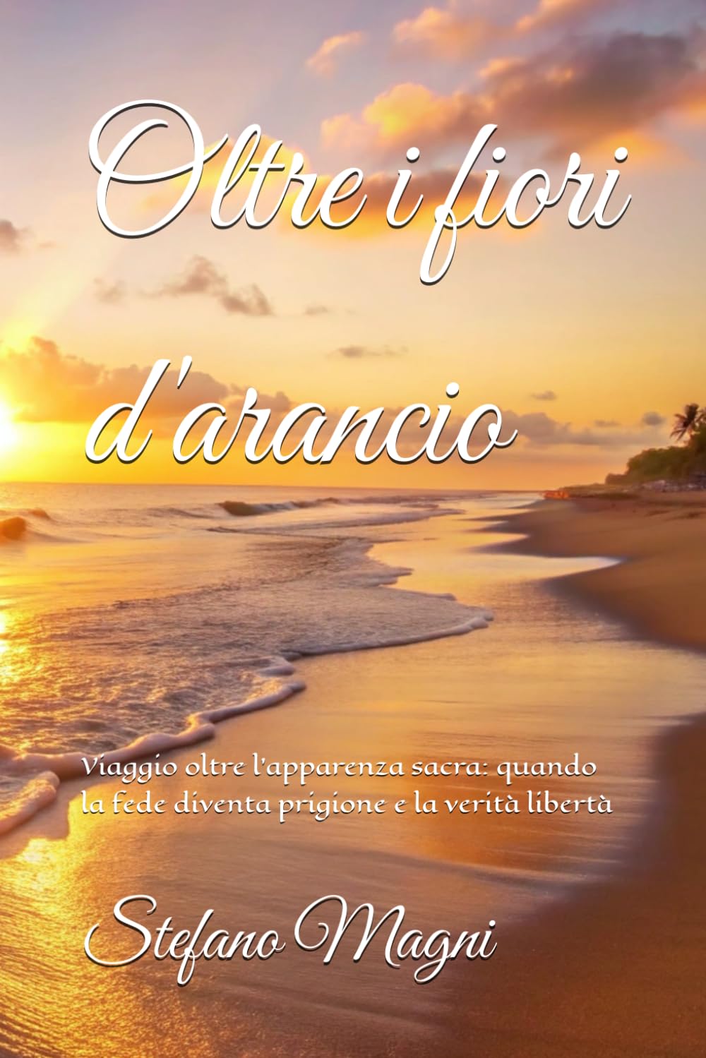 Oltre i fiori d'arancio: Viaggio oltre l'apparenza sacra: quando la fede diventa prigione e la verità libertà Art & Literature Books