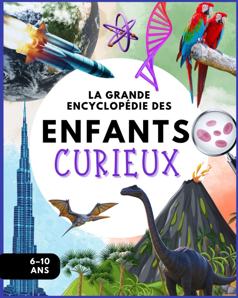 La Grande Encyclopédie des Enfants Curieux: Explore la Terre, les étoiles, les animaux et les mystères de la science avec un langage clair et des illustrations captivantes (6–10 ans). Non-fiction