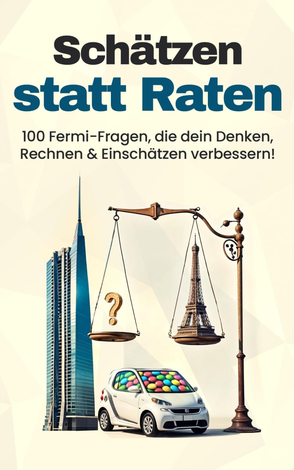 Schätzen statt Raten: 100 Fermi-Fragen, die dein Denken, Rechnen & Einschätzen verbessern! General education