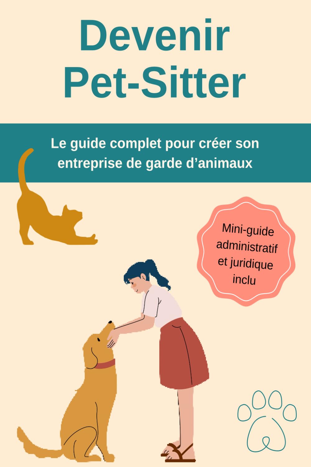 Devenir Pet-Sitter : Le guide complet pour créer son entreprise de garde d’animaux: Tout ce qu’il faut savoir pour débuter en tant que pet-sitter, même sans expérience book