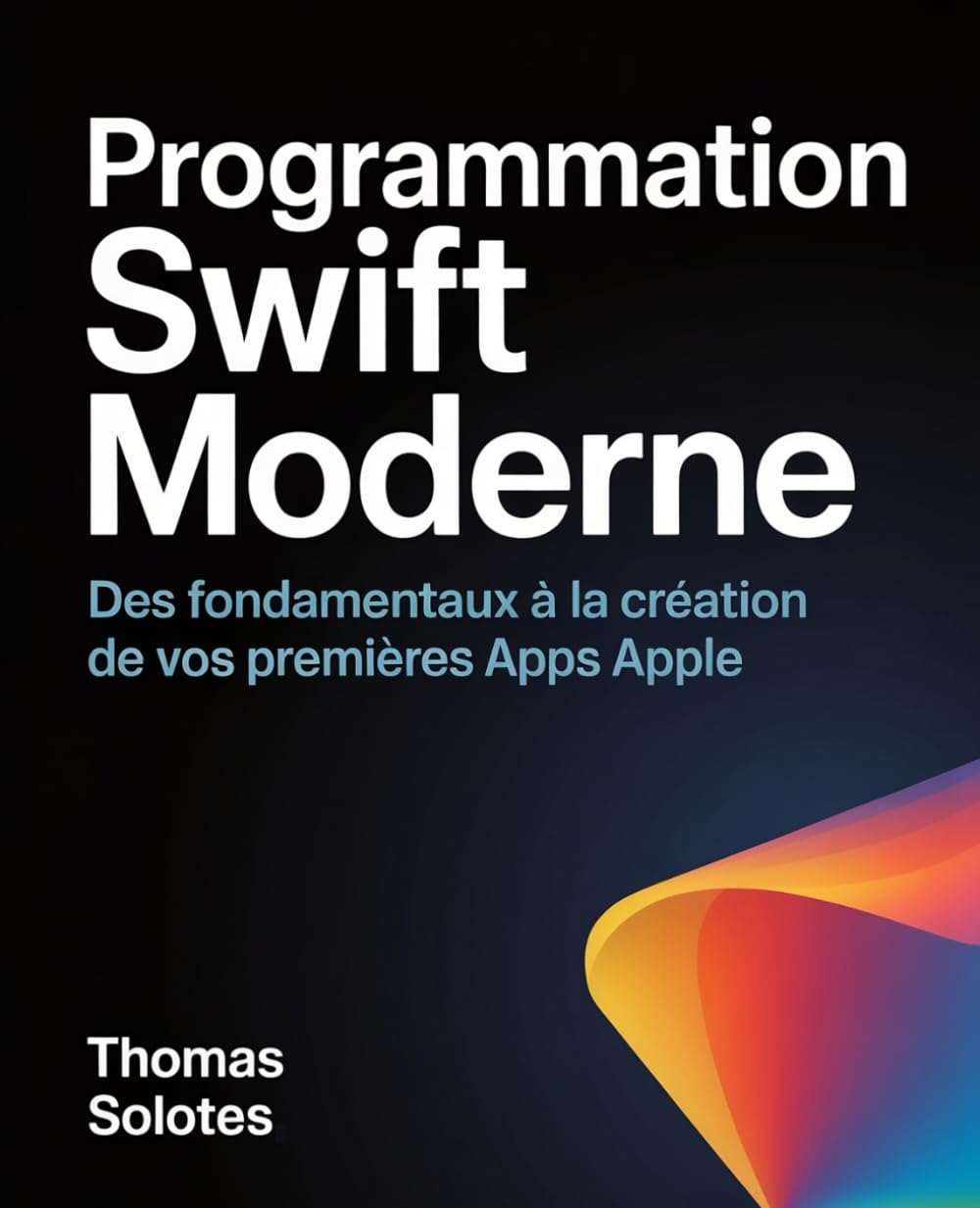 Programmation Swift Moderne: Des Fondamentaux à la Création de Vos Premières Apps Apple book