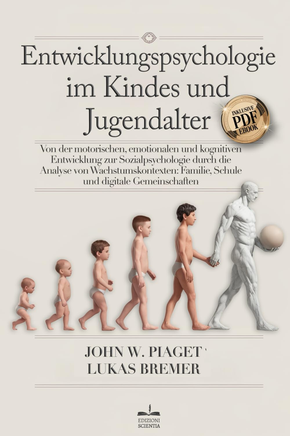 ENTWICKLUNGSPSYCHOLOGIE: Von der Motorischen, Emotionalen & Kognitiven Entwicklung zur Sozialpsychologie durch die Analyse von Wachstumskontexten: Familie, Schule & Digitale Gemeinschaften +eBook PDF Historical Fiction