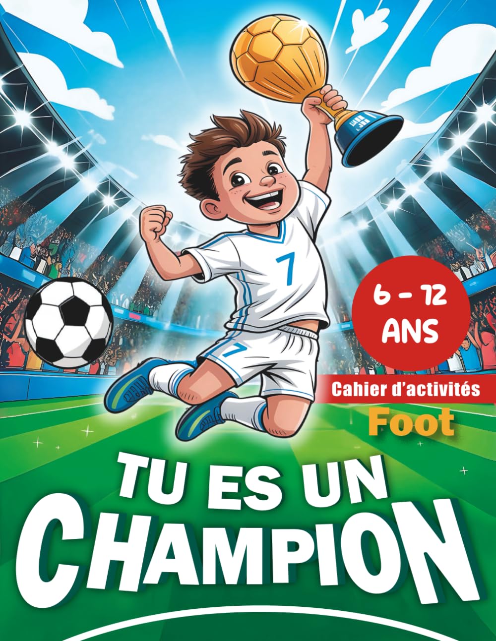 Tu es un champion: Cahier d’Activités Foot pour enfants de 6 à 12 ans – Jeux, quiz et défis pour apprendre en s’amusant ! book