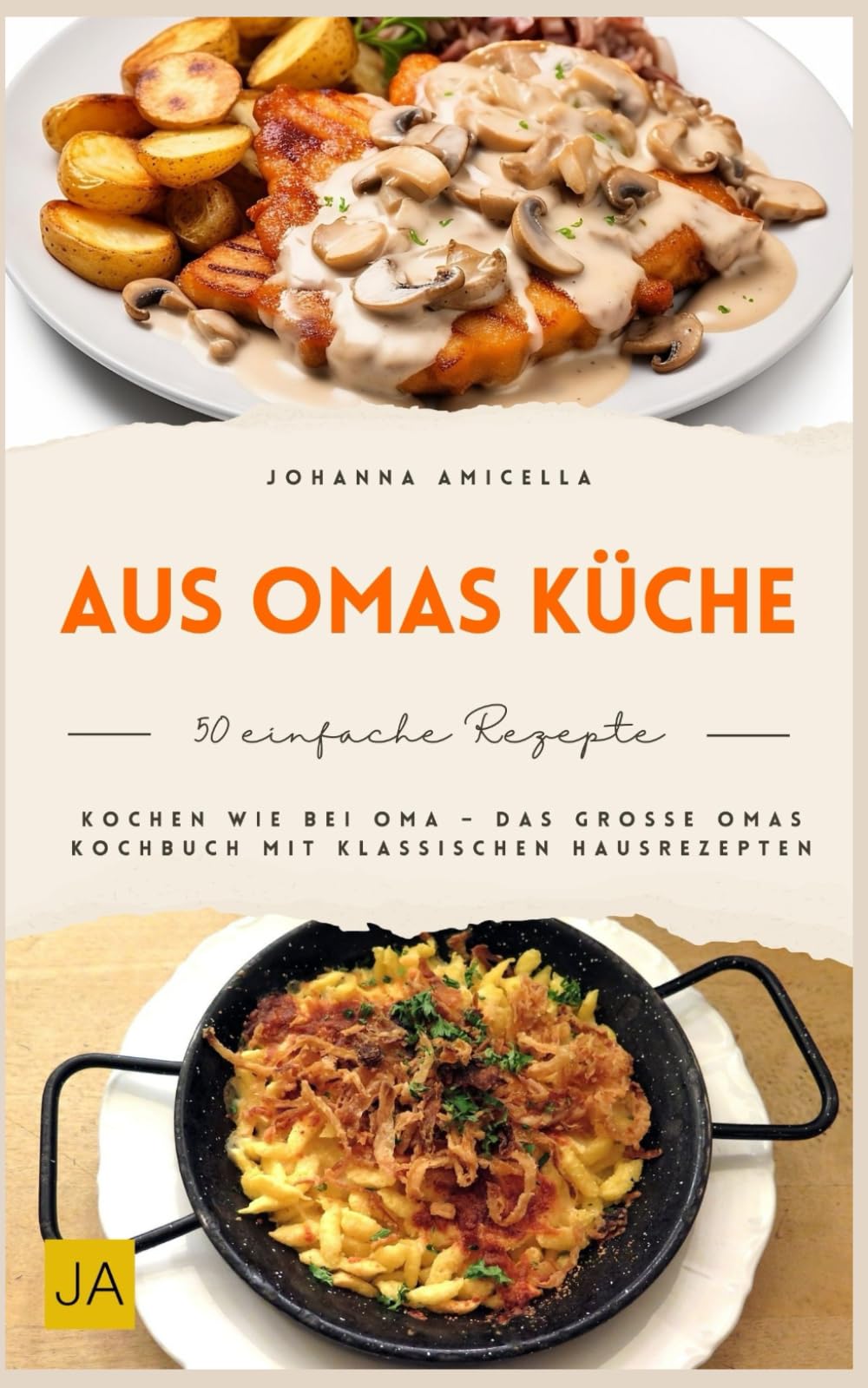 Aus Omas Küche: Traditionelle Hausmannskost wie früher – Klassische Familienrezepte, bodenständig, herzhaft und mit einfachen Zutaten für echte Wohlfühlküche im Alltag Cooking & Enjoying