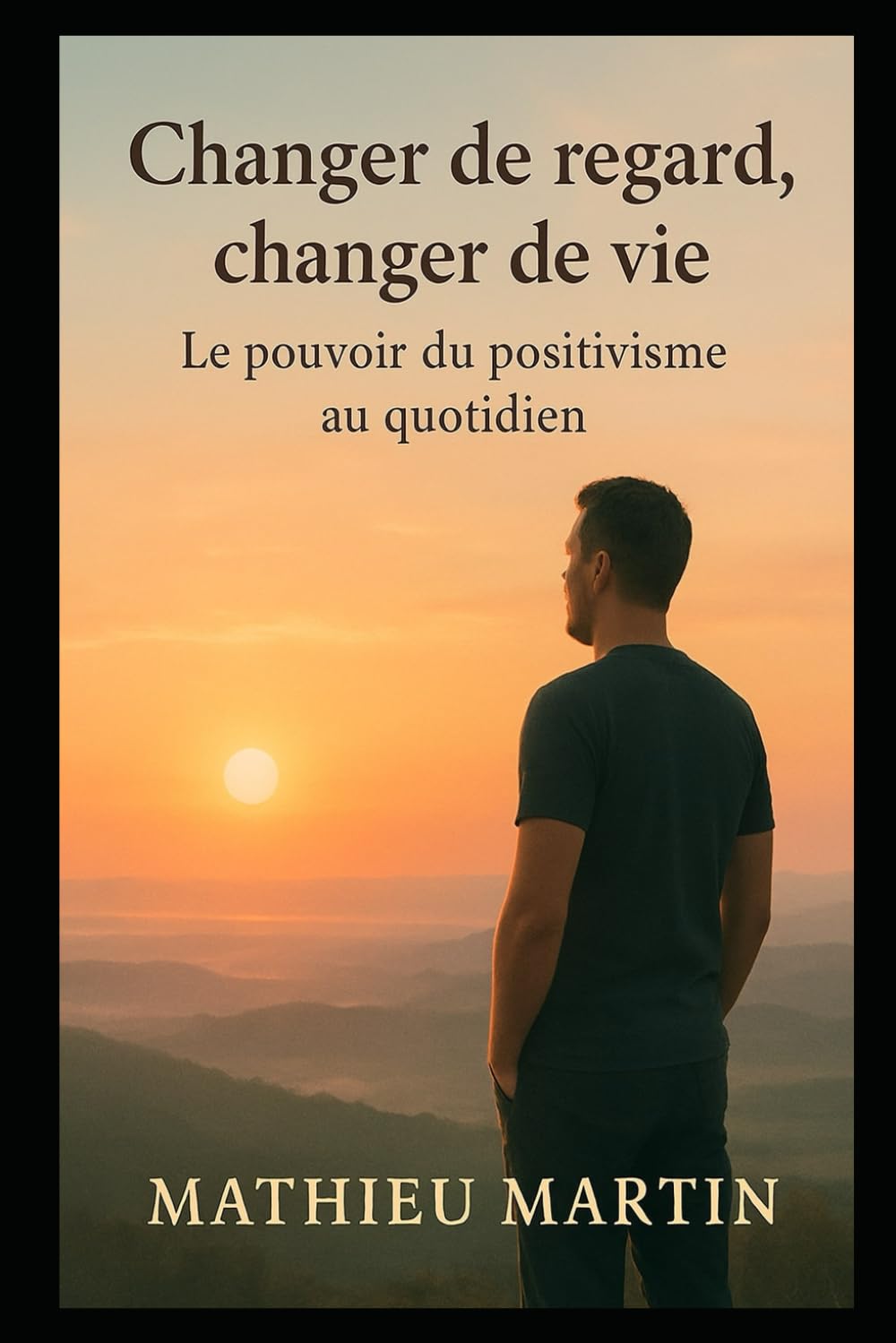 Changer de regard, changer de vie : le pouvoir du positivisme au quotidien book