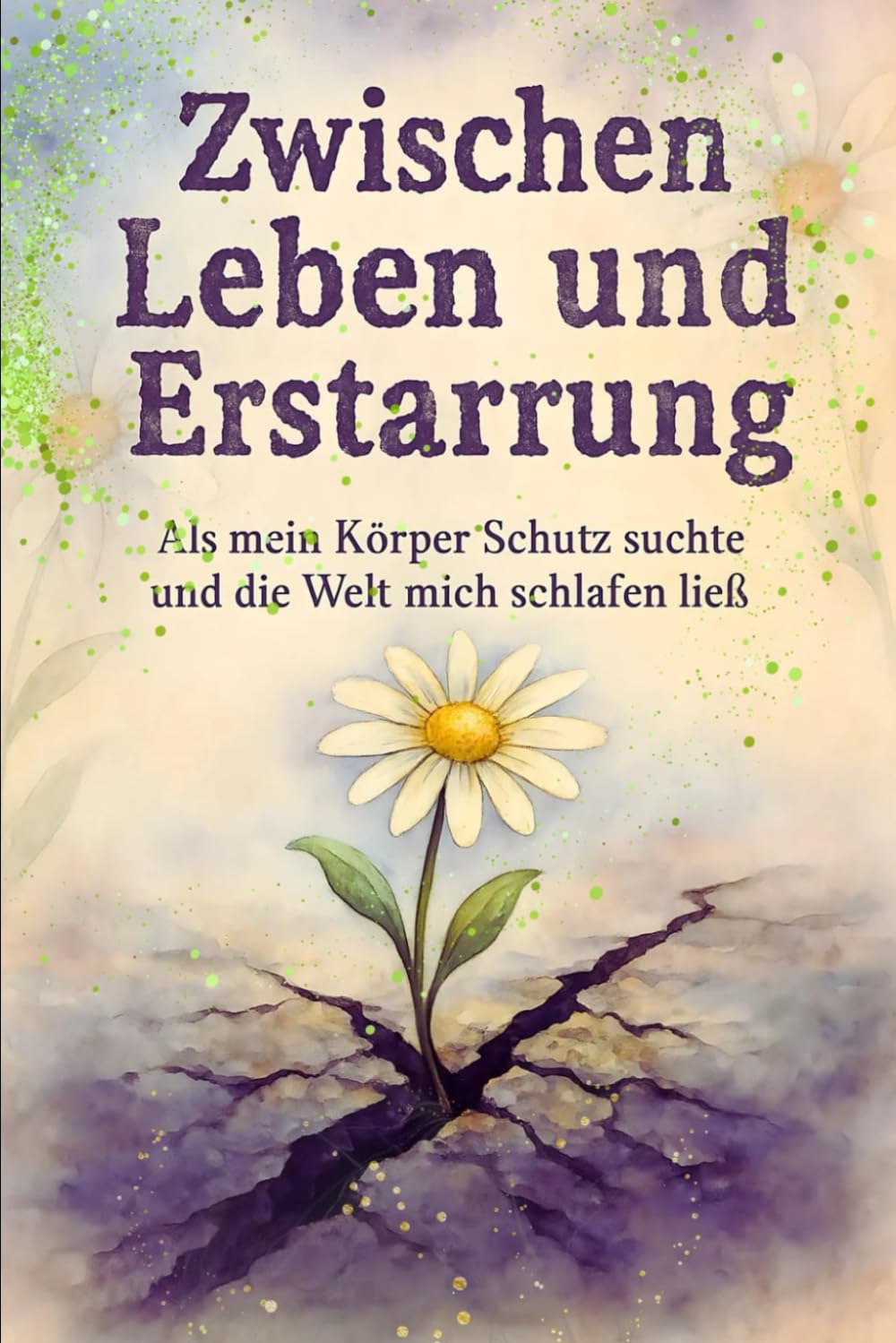 Zwischen Leben und Erstarrung: Als mein Körper Schutz suchte und die Welt mich schlafen ließ ("Jenseits der Lehrbücher - Heilung auf Zellebene") Books