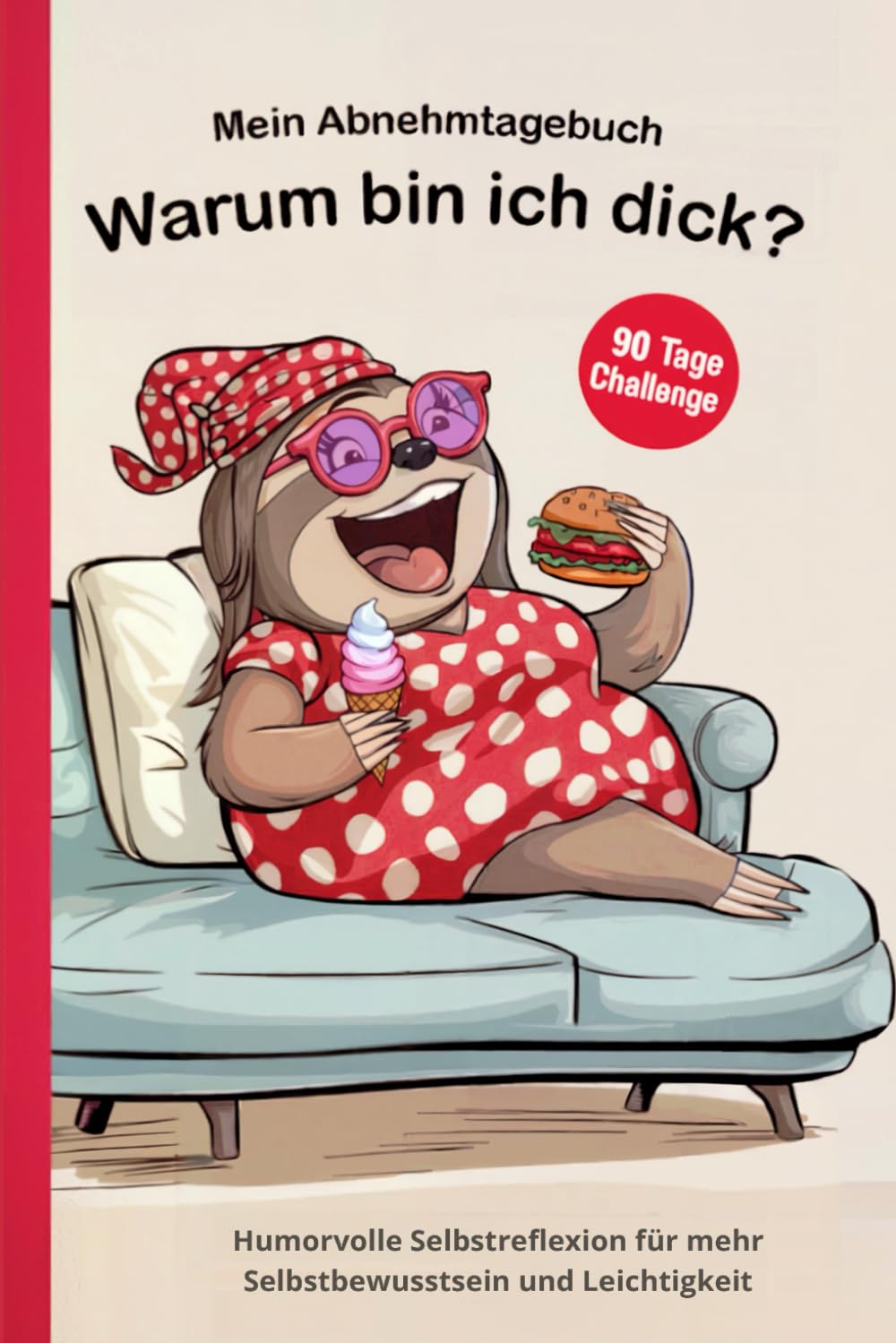 Mein Abnehmtagebuch: Warum bin ich dick?: 90 Tage Challenge – Humorvolle Selbstreflexion für mehr Selbstbewusstsein und Leichtigkeit Lifestyle