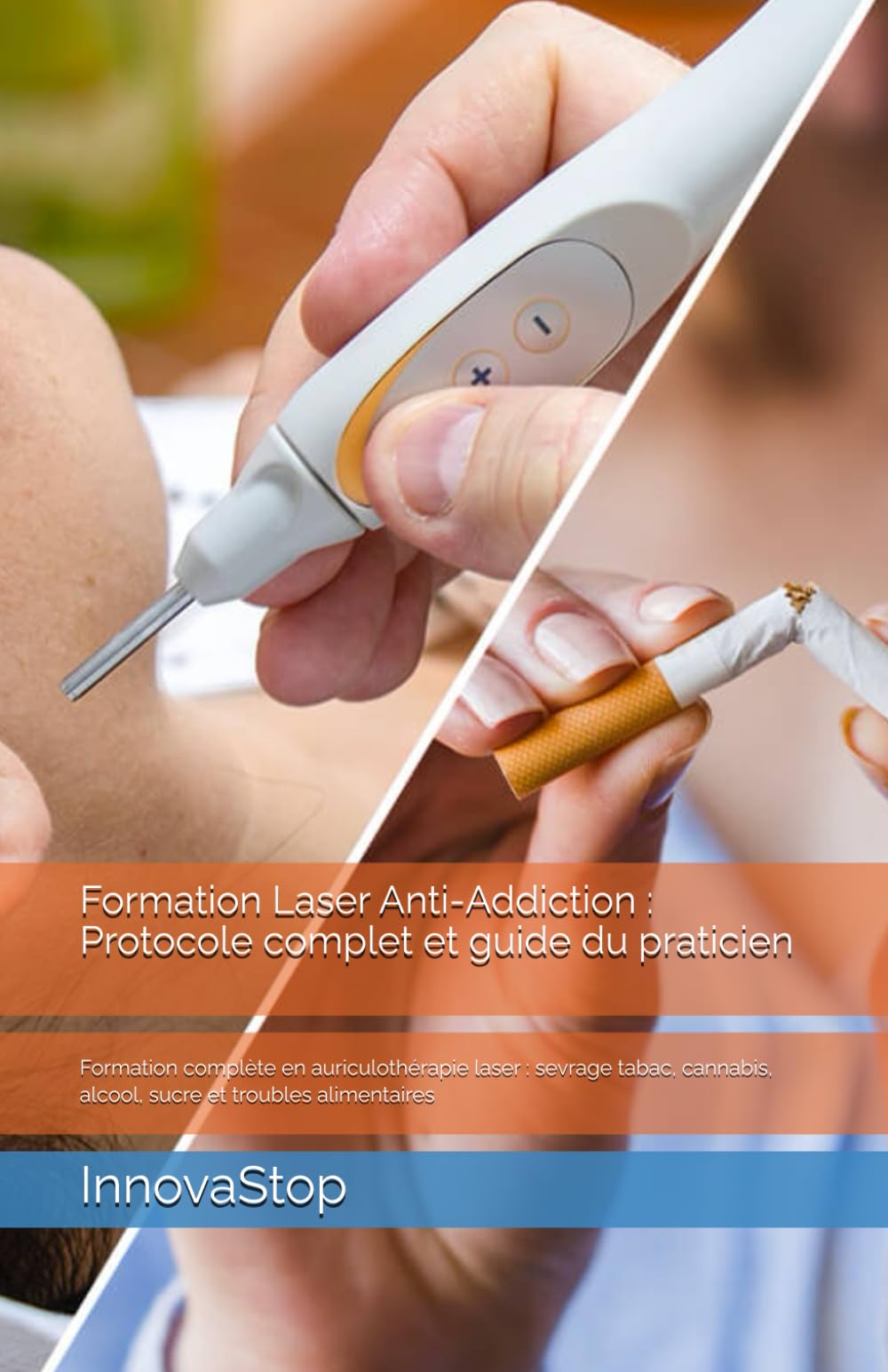 Formation Laser Anti-Addiction : Protocole complet et guide du praticien: Formation complète en auriculothérapie laser : sevrage tabac, cannabis, alcool, sucre et troubles alimentaires book