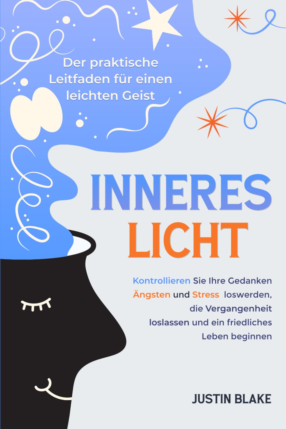 Inneres Licht: Der praktische Leitfaden für einen leichten Geist. Kontrollieren Sie Ihre Gedanken, Ängste und Stress loswerden, die Vergangenheit loslassen und ein friedliches Leben beginnen Psychology