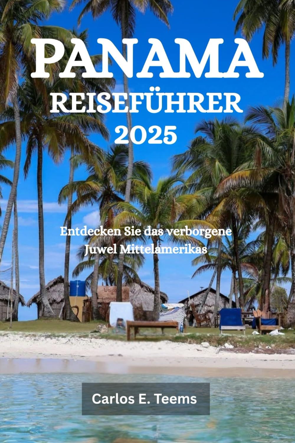 PANAMA REISEFÜHRER 2025: Entdecken Sie das verborgene Juwel Mittelamerikas book